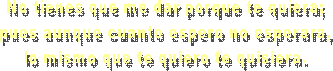 No me mueve, mi Dios, para quererte.
el cielo que me tienes prometido;
ni me mueve el infierno tan temido
para dejar por ello de ofenderte.